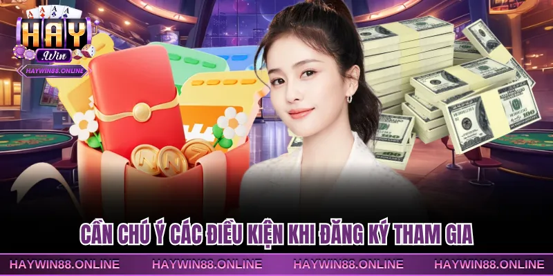 Cần chú ý các điều kiện khi đăng ký tham gia